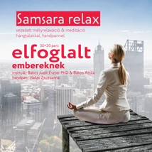 Dr. Bakos Judit Eszter - Bakos Attila: Samsara relax és meditáció ELFOGLALT EMBEREKNEK