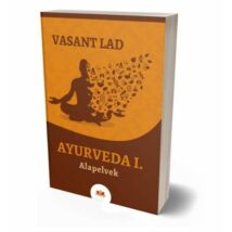 Vasant Lad - Ayurveda I. Alapelvek
