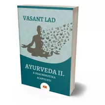 Vasant Lad - Ayurveda II. A diagnosztika alapelvei