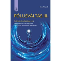 Bob Frissell - Pólusváltás III. - Prófécia és lehetőség 2012