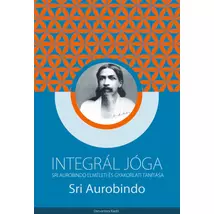 Sri Aurobindo - Integrál jóga