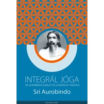 Sri Aurobindo - Integrál jóga