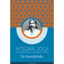Sri Aurobindo - Integrál jóga