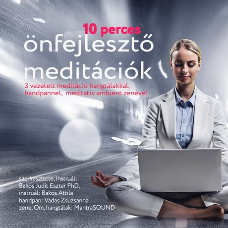 Dr. Bakos Judit Eszter - Bakos Attila: 10 perces önfejlesztő meditációk