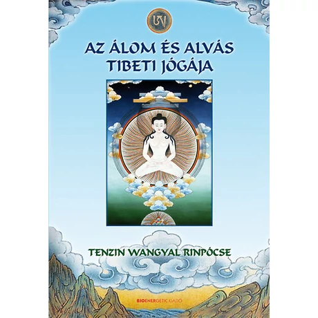 Tenzin Wangyal Rinpócse - Az álom és alvás tibeti jógája