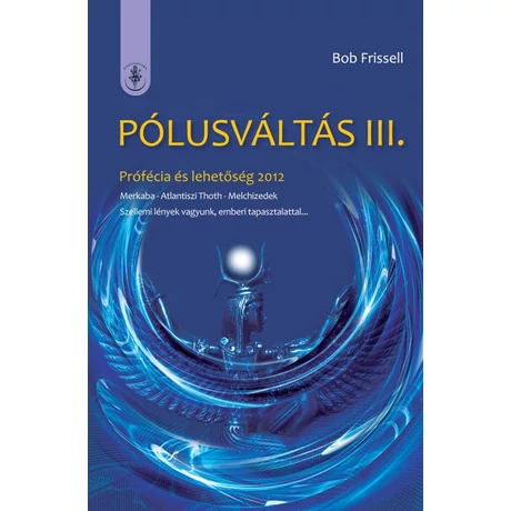 Bob Frissell - Pólusváltás III. - Prófécia és lehetőség 2012