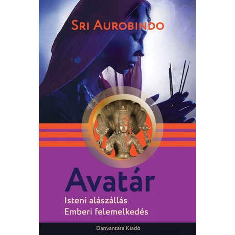 Srí Aurobindo - Avatár - Isteni alászállás, emberi felemelkedés