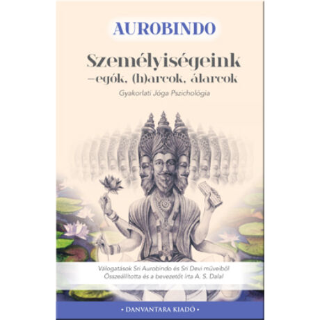 Sri Aurobindo - Személyiségeink - egók, (h)arcok, álarcok