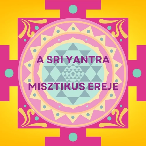 A Sri Yantra misztikus ereje: a bőség és harmónia forrása