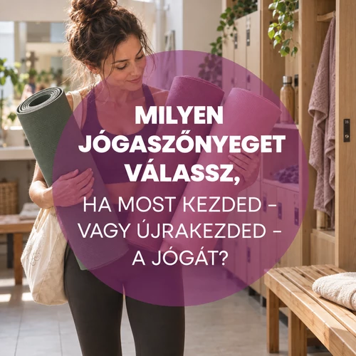 Milyen jógaszőnyeget válassz, ha most kezded – vagy újrakezded – a jógát?