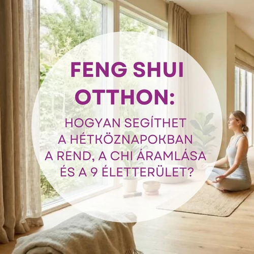 Feng shui otthon: hogyan segíthet a hétköznapokban a rend, a chi áramlása és a 9 életterület?