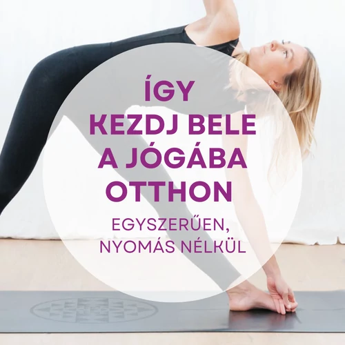 Így kezdj bele a jógába otthon – egyszerűen, nyomás nélkül