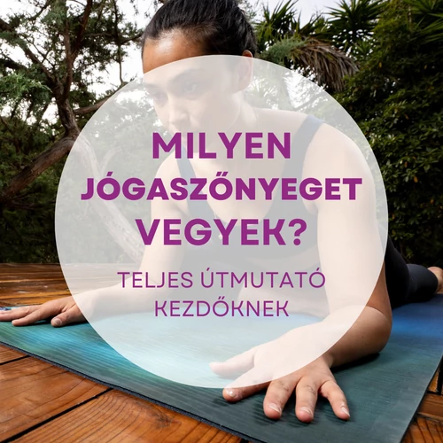 Milyen jógaszőnyeget vegyek? – Teljes útmutató kezdőknek