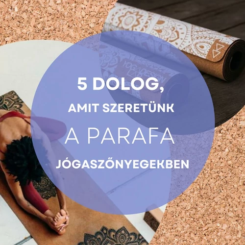 5 dolog, amit szeretünk a parafa jógaszőnyegekben