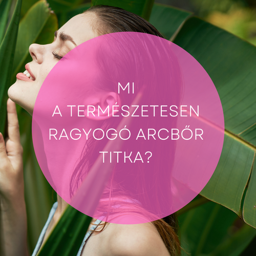 Mi a természetesen ragyogó arcbőr titka?