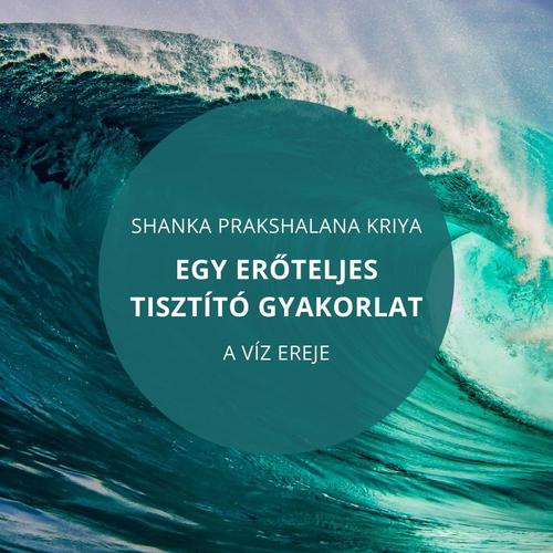 Shanka Prakshalana Kriya - egy erőteljes tisztító gyakorlat