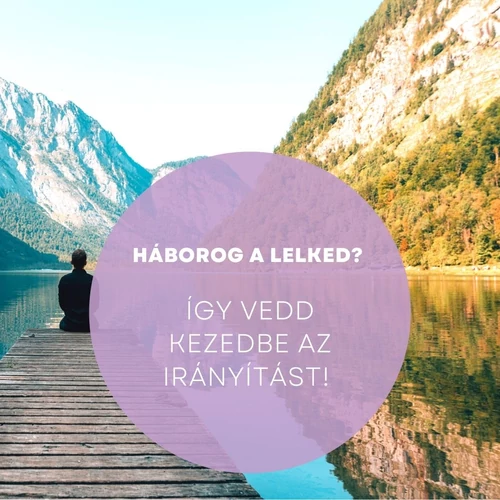 Háborog a lelked? Így vedd kezedbe az irányítást!