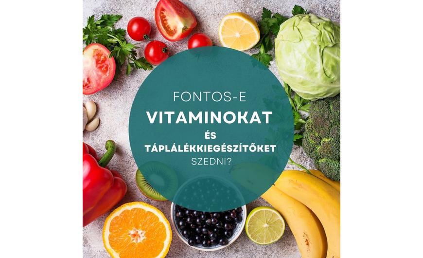 Fontos-e vitaminokat és táplálékkiegészítőket szedni?